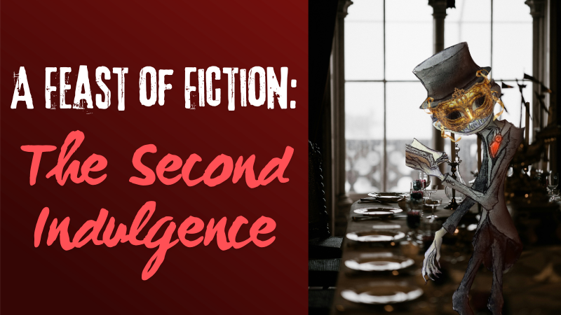 A Feast of Fiction: The Second Indulgence